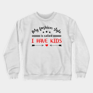 Awesome My Fashion Style Is Called I Have Kids Fun Parenting Crewneck Sweatshirt